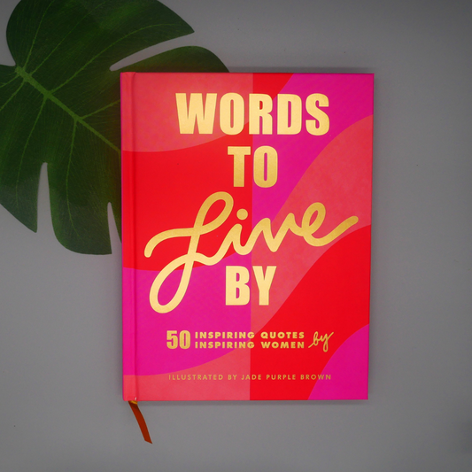 Words To Live By | Inspiring Quotes by Inspiring Women | Illustrated Book