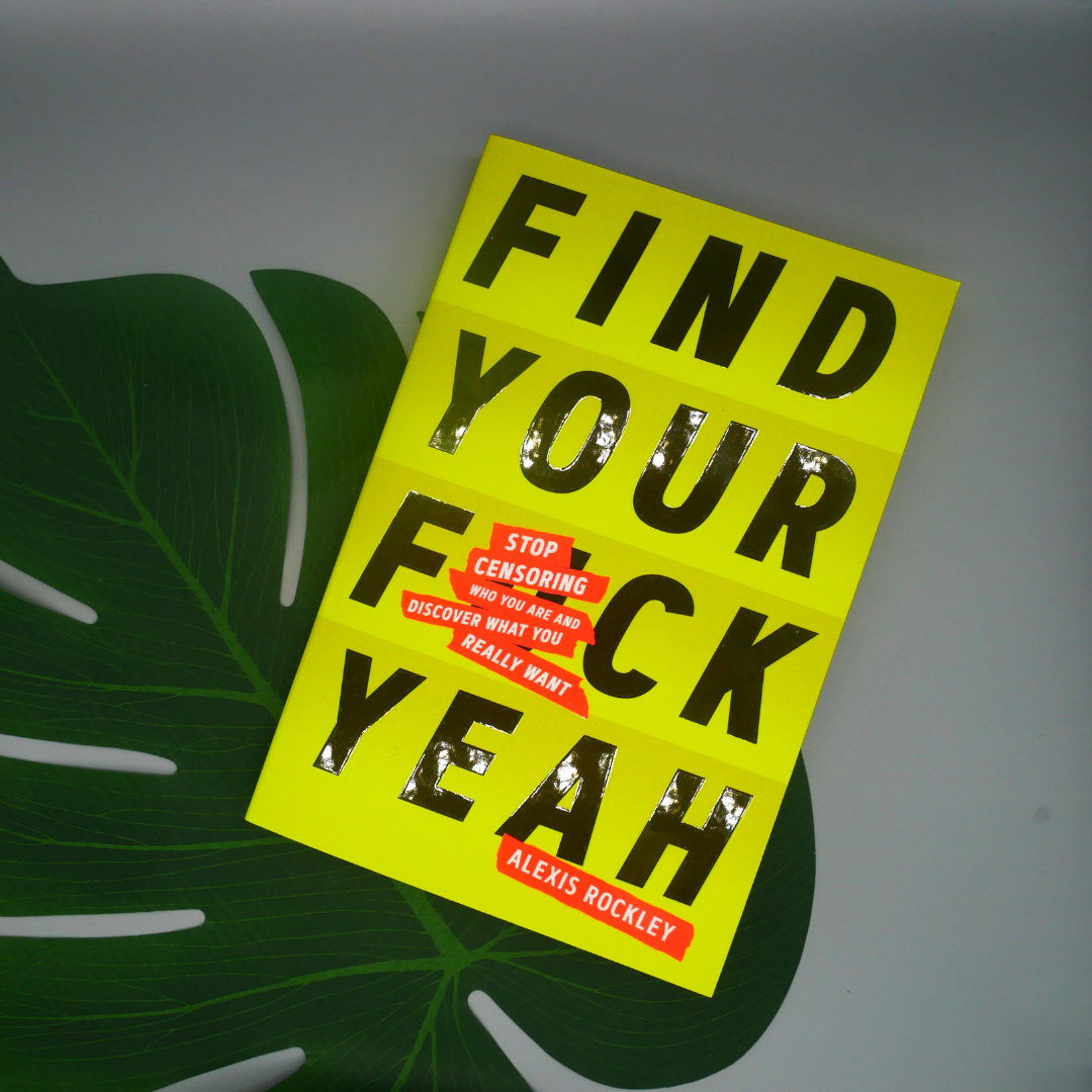 find your fck yeah stop censoring who you are and discover what you really want paperback book